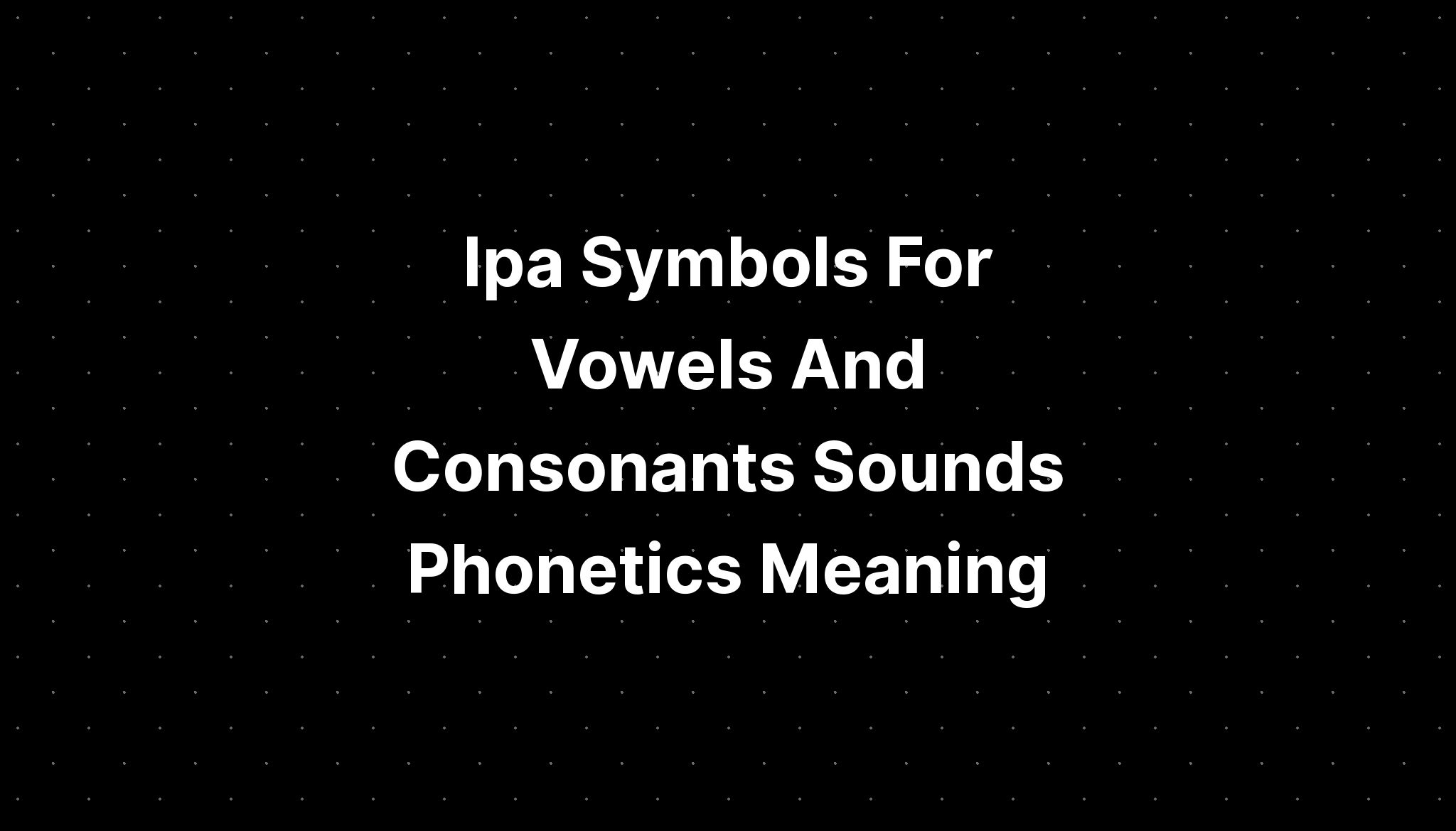 Ipa Symbols For Vowels And Consonants Sounds Phonetics Meaning Imagesee